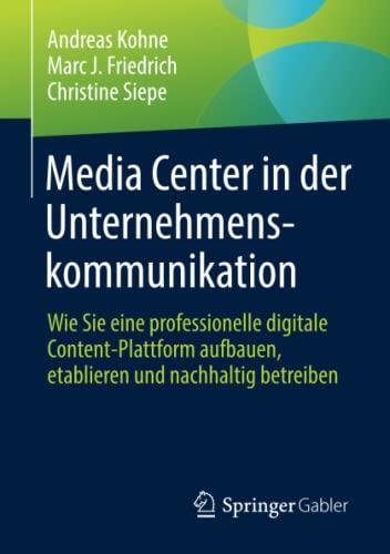 Media Center in der Unternehmenskommunikation: Wie Sie eine professionelle digitale Content-Plattform aufbauen, etablieren und nachhaltig betreiben