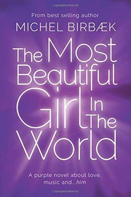 The Most Beautiful Girl In The World: A Purple Novel About Love, Music And... Him