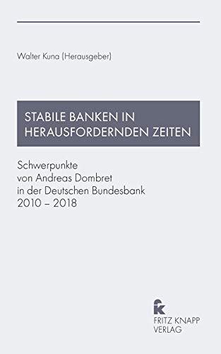 Stabile Banken in herausfordernden Zeiten: Schwerpunkte von Andreas Dombret in der Deutschen Bundesbank 2010 – 2018