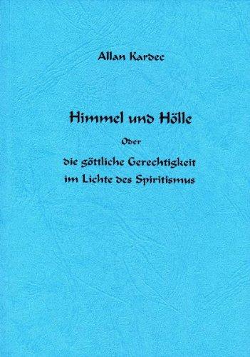 Himmel und Hölle: Die göttliche Gerechtigkeit im Lichte des Spiritismus