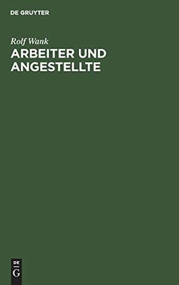 Arbeiter und Angestellte: Zur Unterscheidung im Arbeits- und Sozialversicherungsrecht