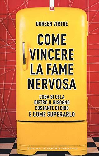 Come vincere la fame nervosa. Cosa si cela dietro il bisogno costante di cibo e come superarlo