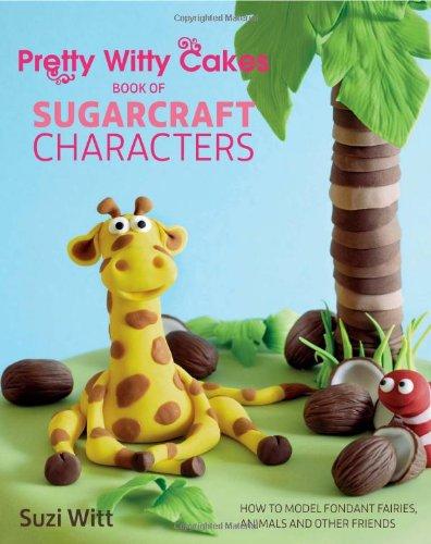 Pretty Witty Cakes Book of Sugarcraft Characters