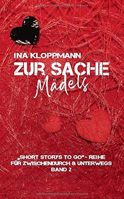 Zur Sache, Mädels: "Short Storys to Go" - Reihe Band 2 / Für zwischendurch & unterwegs ("Short Storys to Go" - Reihe / Für zwischendurch & unterwegs)