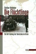 Die Flüchtlinge: Die Vertreibung der Deutschen im Osten