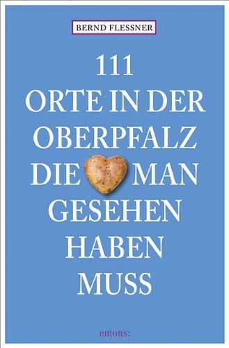 111 Orte in der Oberfalz, die man gesehen haben muss