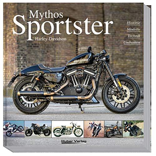 Mythos Harley-Davidson Sportster: Historie, Modelle, Technik, Umbauten