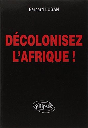 Décolonisez l'Afrique !