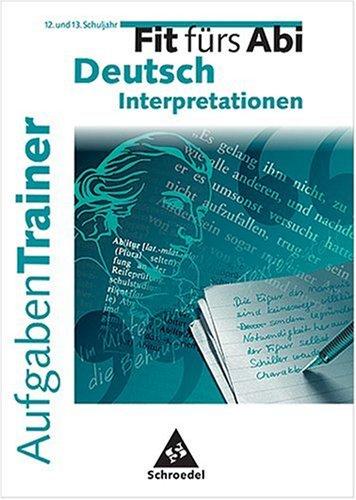 Fit fürs Abi. AufgabenTrainer. Deutsch Interpretationen. 12. und 13. Schuljahr. (Lernmaterialien)