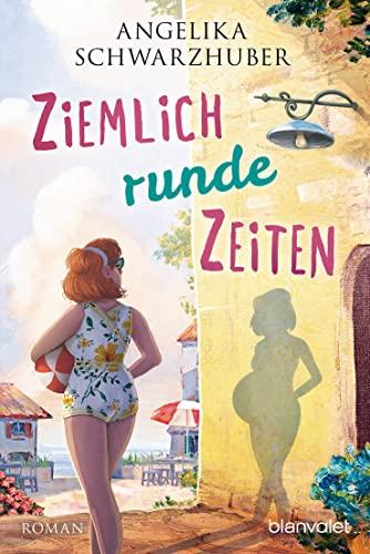 Ziemlich runde Zeiten: Roman (Die Freundinnen vom Chiemsee, Band 3)