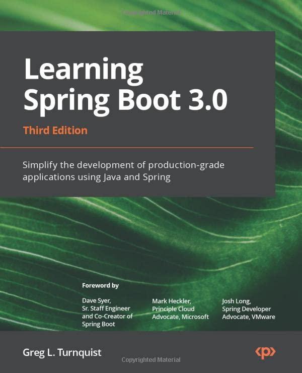 Learning Spring Boot 3.0 - Third Edition: Simplify the development of lightning-fast applications based on microservices and reactive programming: ... applications using Java and Spring