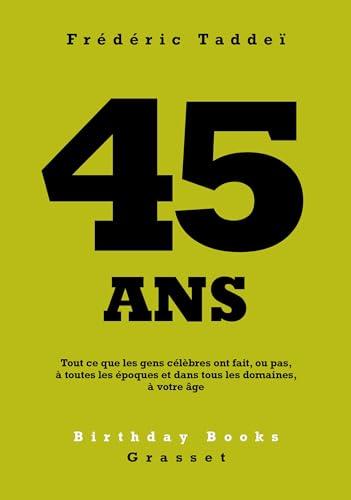 45 ans : tout ce que les gens célèbres ont fait, ou pas, à toutes les époques et dans tous les domaines, à votre âge