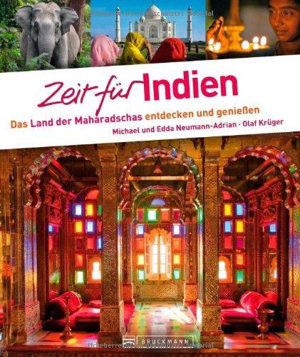 Zeit für Indien - Faszinierender Reise Bildband mit Traumstränden und Wohlfühladressen: Das Land der Maharadschas entdecken und genießen: Das Land der Maharadschas entdecken und genieÃen