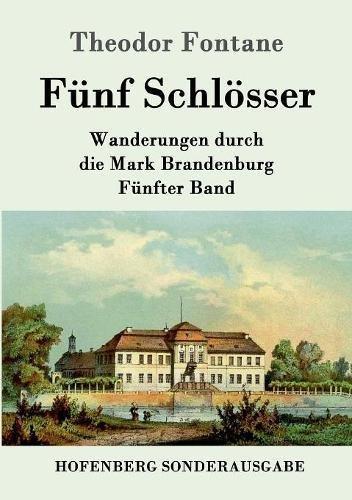 Fünf Schlösser: Wanderungen durch die Mark Brandenburg  Fünfter Band