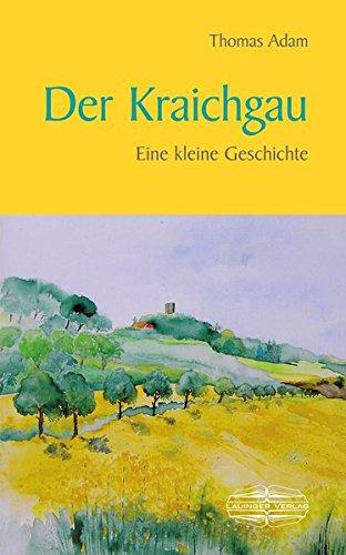 Der Kraichgau: Eine kleine Geschichte (Kleine Geschichte. Regionalgeschichte - fundiert und kompakt)