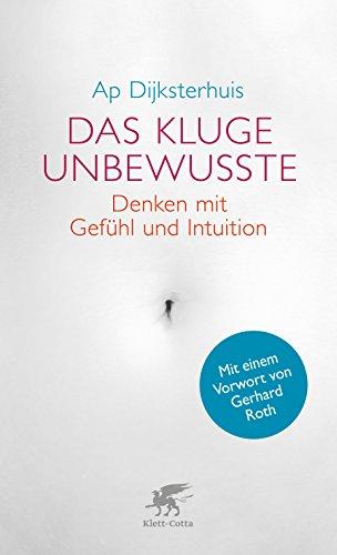 Das kluge Unbewusste: Denken mit Gefühl und Intuition