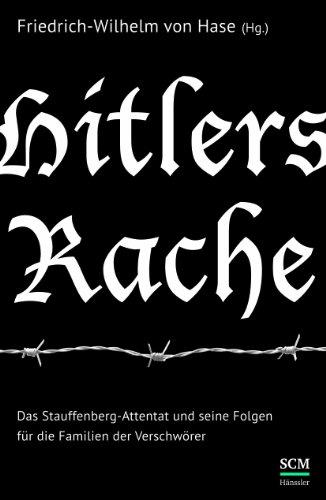 Hitlers Rache: Das Stauffenberg-Attentat und seine Folgen für die Familien der Verschwörer