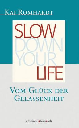 Slow down your life: Vom Glück der Gelassenheit