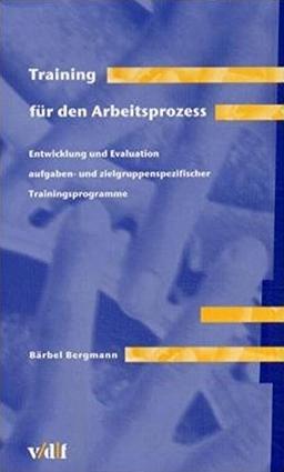 Training für den Arbeitsprozess. Entwicklung und Evaluation aufgaben- und zielgruppenspezifischer Trainingsprogramme. (Mensch - Technik - Organisation)