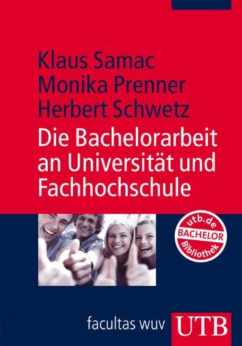 Die Bachelorarbeit an Universität und Fachhochschule: Ein Lehr- und Lernbuch zur Gestaltung wissenschaftlicher Arbeiten