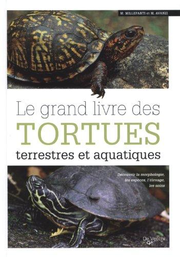 Le grand livre des tortues terrestres et aquatiques : découvrir la morphologie, les espèces, l'élevage, les soins