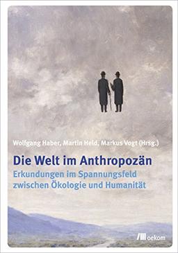 Die Welt im Anthropozän: Erkundungen im Spannungsfeld zwischen Ökologie und Humanität