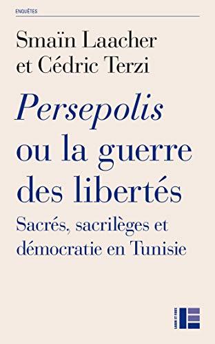 Persepolis ou La guerre des libertés : sacrés, sacrilèges et démocratie en Tunisie