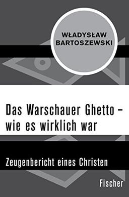 Das Warschauer Ghetto - wie es wirklich war: Zeugenbericht eines Christen