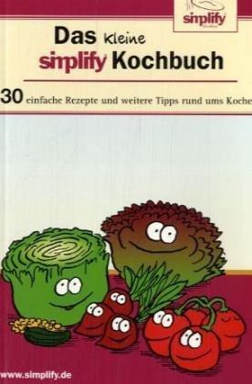 Das kleine simplify-Kochbuch: 30 einfache Rezepte und weitere Tipps rund ums Kochen