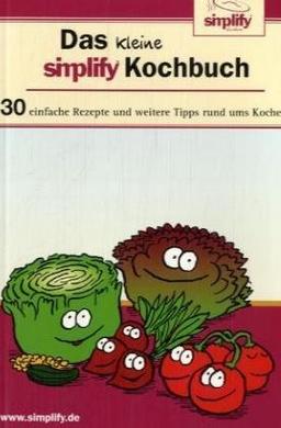 Das kleine simplify-Kochbuch: 30 einfache Rezepte und weitere Tipps rund ums Kochen