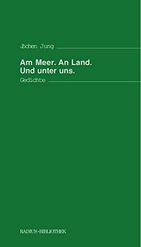 Am Meer. An Land. Und unter uns.: Gedichte