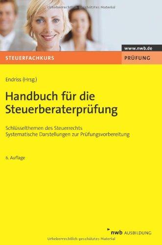 Handbuch für die Steuerberaterprüfung: Schlüsselthemen des Steuerrechts. Systematische Darstellungen zur Prüfungsvorbereitung