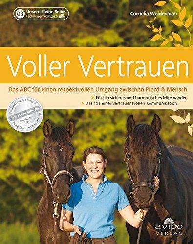 Voller Vertrauen: Das ABC für einen respektvollen Umgang zwischen Pferd & Mensch