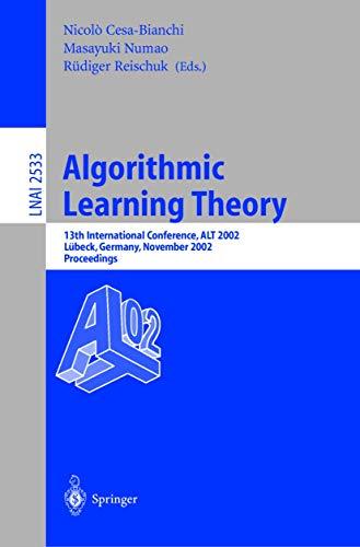 Algorithmic Learning Theory: 13th International Conference, ALT 2002, LÃ¼beck, Germany, November 24-26, 2002, Proceedings: 13th International ... Notes in Computer Science (2533), Band 2533)