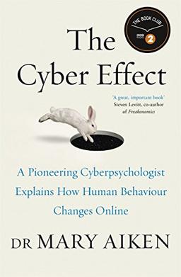 The Cyber Effect: A Pioneering Cyber-Psychologist Explains How Human Behaviour Changes Online