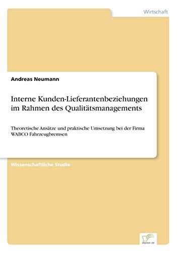 Interne Kunden-Lieferantenbeziehungen im Rahmen des Qualitätsmanagements: Theoretische Ansätze und praktische Umsetzung bei der Firma WABCO Fahrzeugbremsen