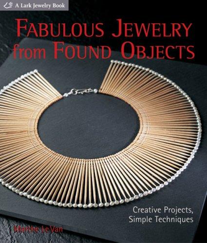 Fabulous Jewelry from Found Objects: Creative Projects, Simple Techniques (Lark Jewelry Books)