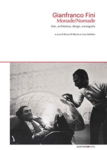 Gianfranco Fini. Monade/Nomade. Arte, architettura, design, scenografia