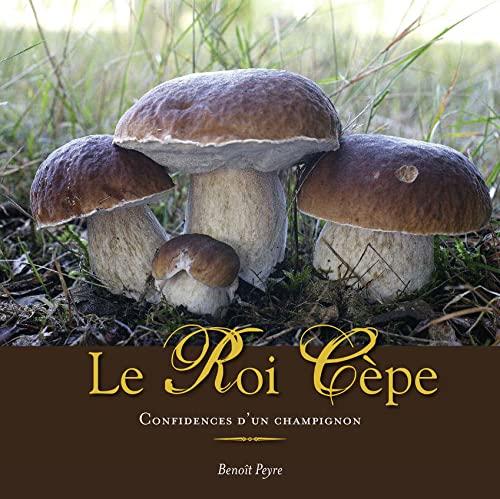 Le Roi Cèpe, confidences d'un champignon