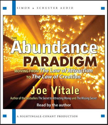 The Abundance Paradigm: Moving from the Law of Attraction to the Law of Creation