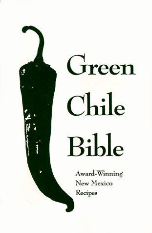 The Green Chile Bible: Award-Winning New Mexico Recipes