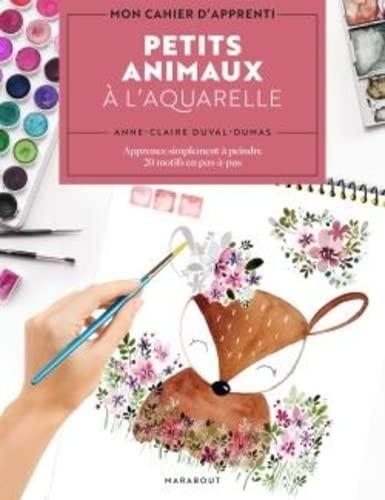 Petits animaux à l'aquarelle : apprenez simplement à peindre 20 motifs en pas-à-pas