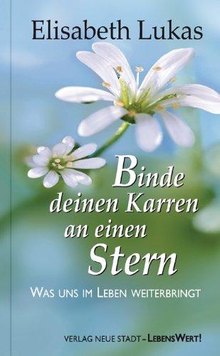 Binde deinen Karren an einen Stern: Was uns im Leben weiterbringt