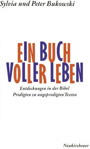 Ein Buch voller Leben: Entdeckungen in der Bibel. Predigten zu ungepredigten Texten