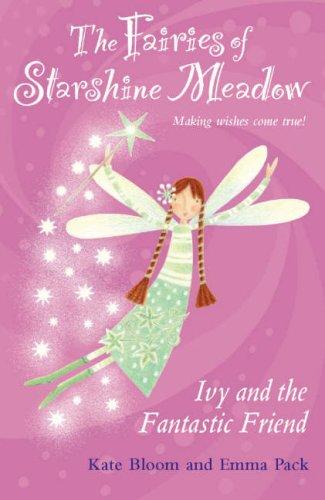 Ivy and the Fantastic Friend (Fairies of Starshine Meadow, Making Wishes Come True...! S.)