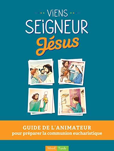 Viens Seigneur Jésus : guide de l'animateur pour préparer la communion eucharistique