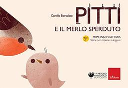 Pitti e il merlo sperduto. Primi voli in lettura. Storie per imparare a leggere. Ediz. a colori (Metodo analogico)