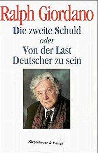 Die zweite Schuld: Oder Von der Last Deutscher zu sein