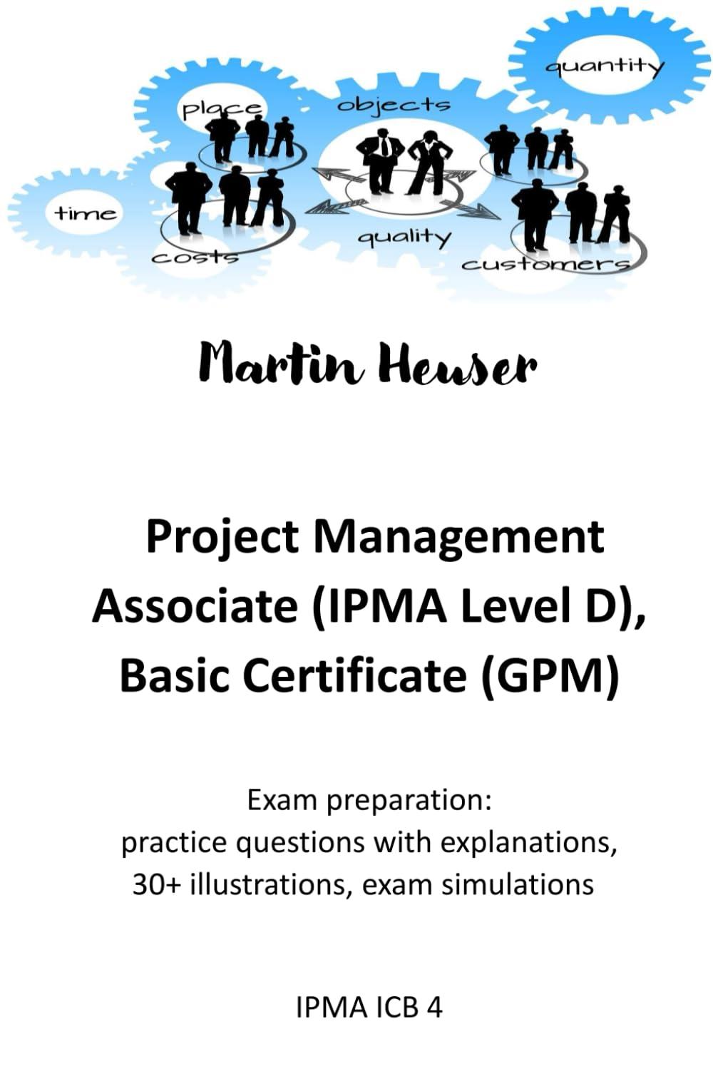 Project Management Associate (IPMA Level D): exam preparation: Practice questions with explanations, illustrations, exam simulations (IPMA ICB 4)