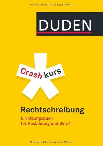 Duden - Crashkurs Rechtschreibung: Ein Übungsbuch für Ausbildung und Beruf